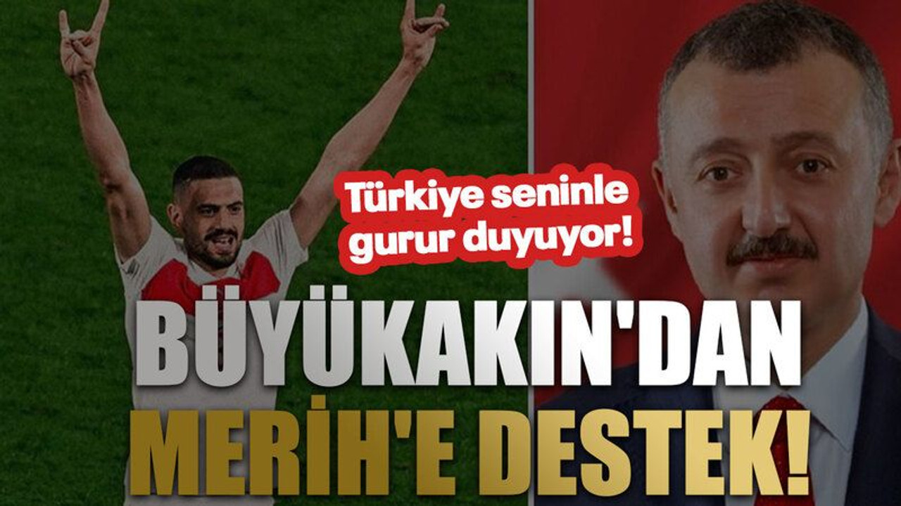 Büyükakın'dan Merih'e destek! Türkiye seninle gurur duyuyor!