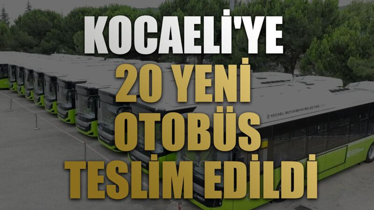 Kocaeli'ye 20 yeni otobüs teslim edildi