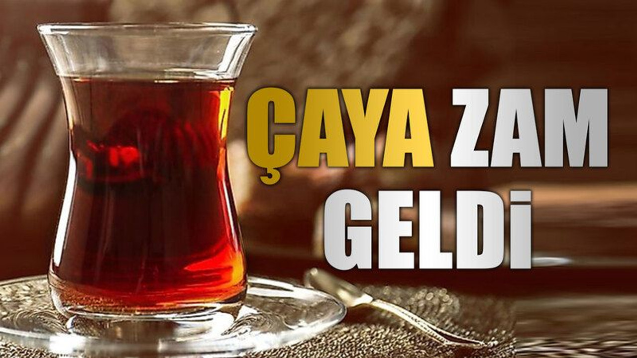 Çaya zam geldi
