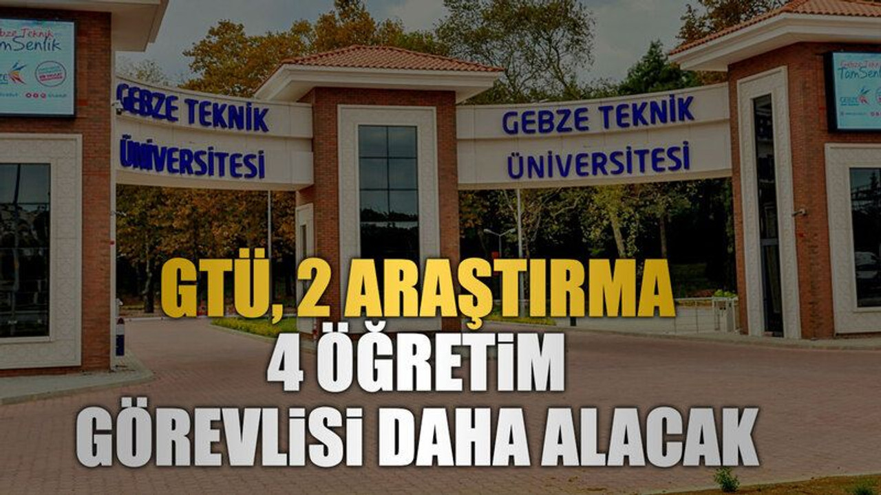 GTÜ, 2 araştırma 4 öğretim görevlisi daha alacak