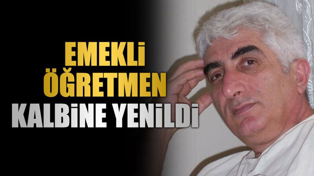 Emekli Öğretmen kalbine yenildi