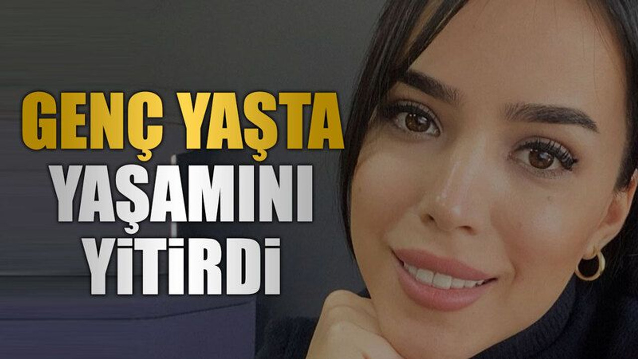 Genç yaşta yaşamını yitirdi