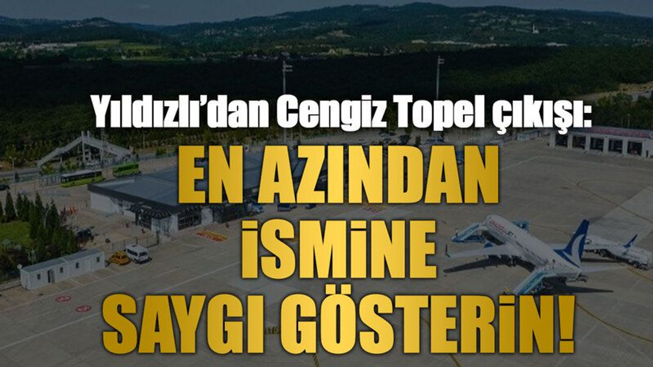 Yıldızlı’dan Cengiz Topel çıkışı: En azından ismine saygı gösterin!