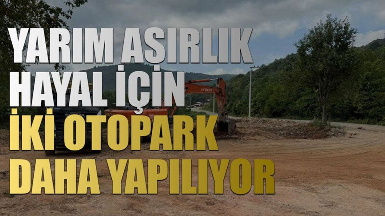 Yarım asırlık hayal için iki otopark daha yapılıyor