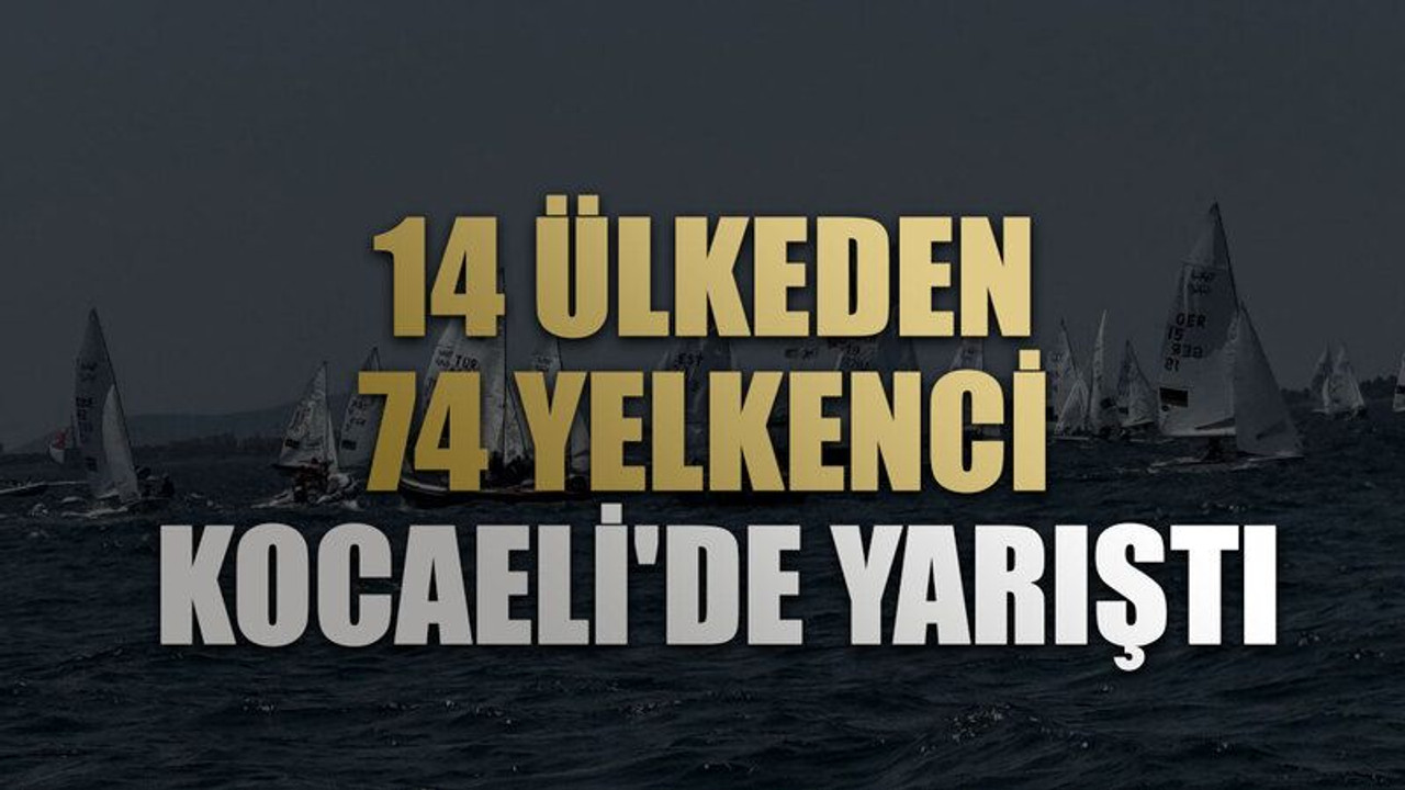 14 ülkeden 74 yelkenci Kocaeli'de yarıştı