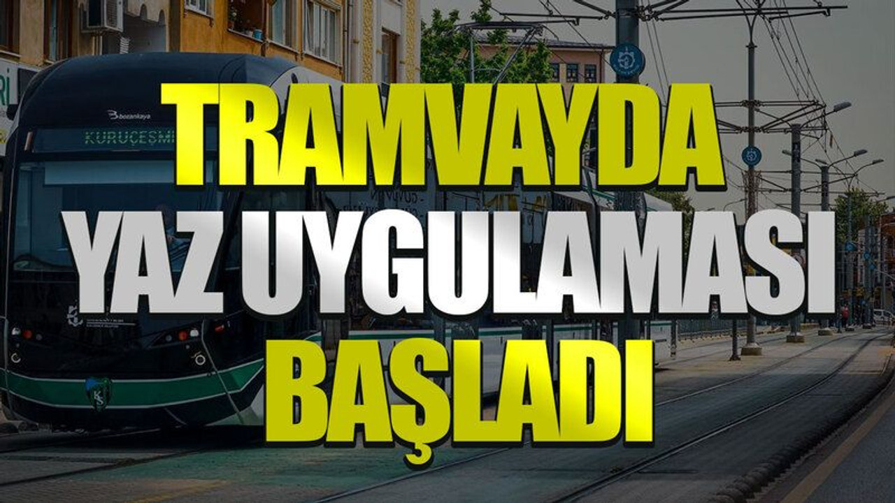 Tramvayda yaz uygulaması başladı