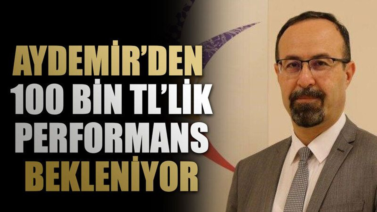 Aydemir’den 100 bin TL’lik performans bekleniyor