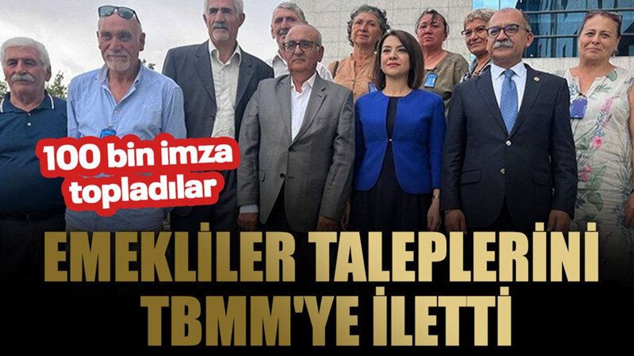 100 bin imza topladılar: Emekliler taleplerini TBMM'ye iletti