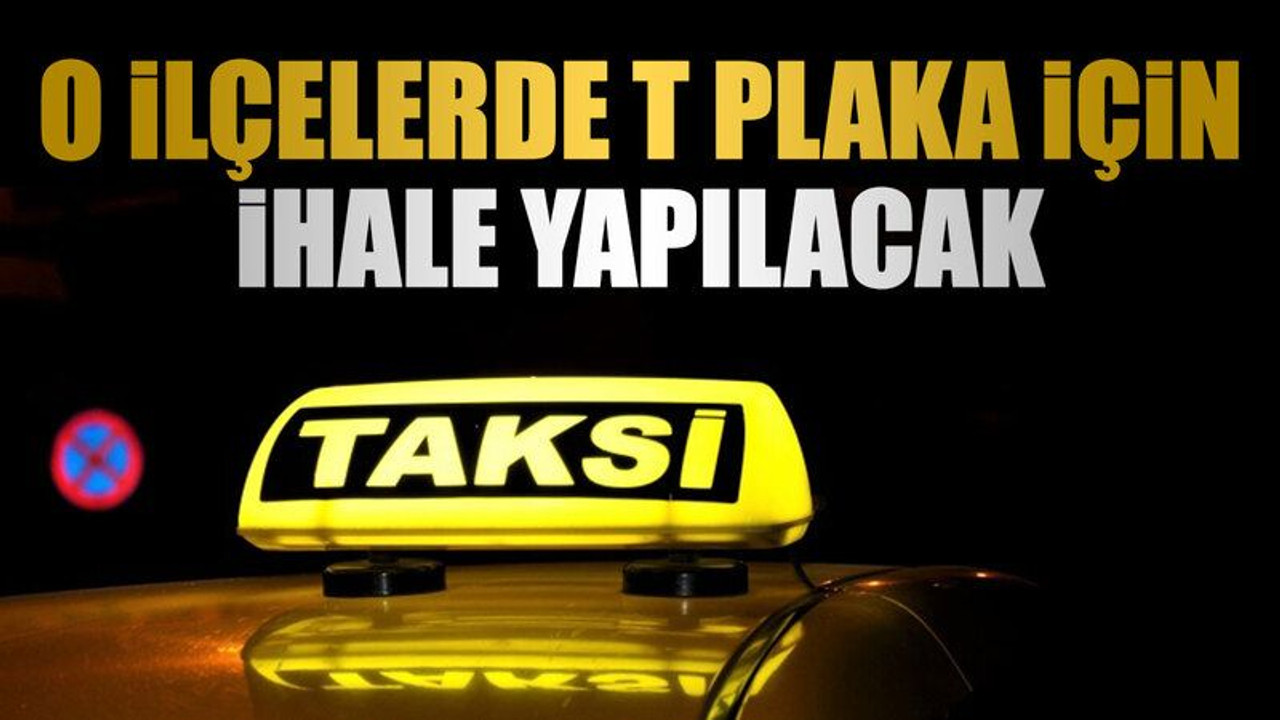 O ilçelerde T plaka için ihale yapılacak