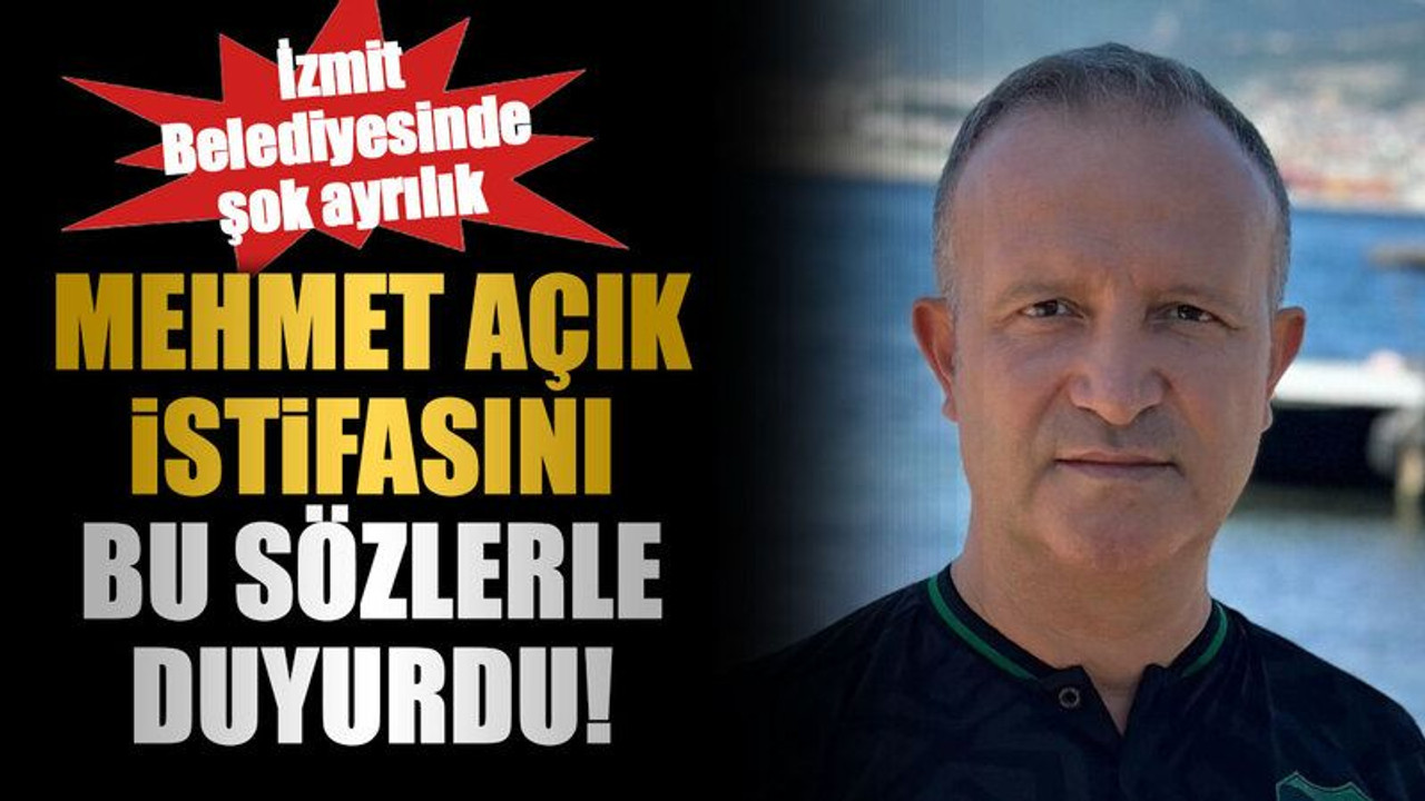 İzmit Belediyesinde şok ayrılık, Mehmet Açık istifasını bu sözlerle duyurdu!