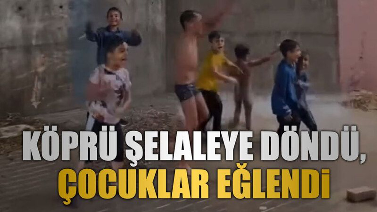 Köprü şelaleye döndü, çocuklar eğlendi
