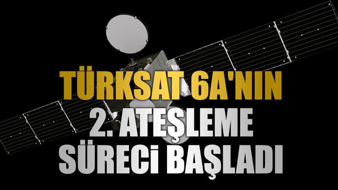 Türksat 6A'nın 2. ateşleme süreci başladı