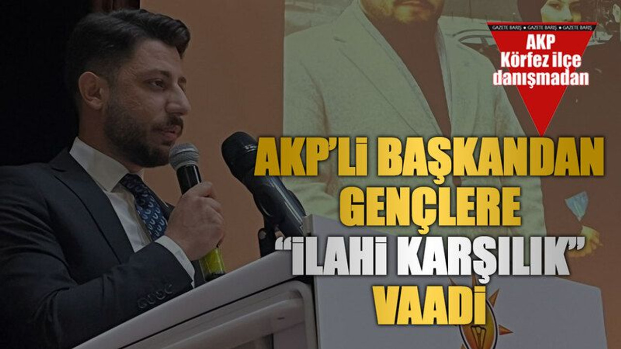AKP’li başkandan gençlere “ilahi karşılık” vaadi