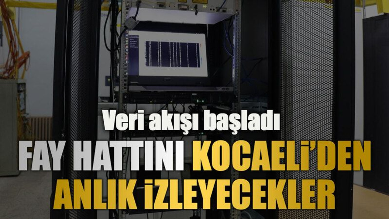 Veri akışı başladı, fay hattını Kocaeli’den anlık izleyecekler