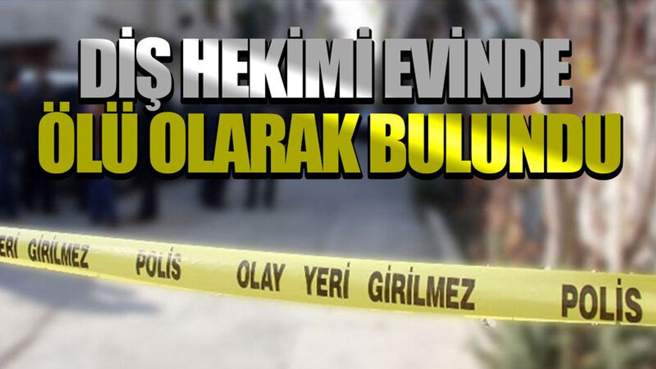 Kocaeli'de diş hekimi evinde ölü olarak bulundu