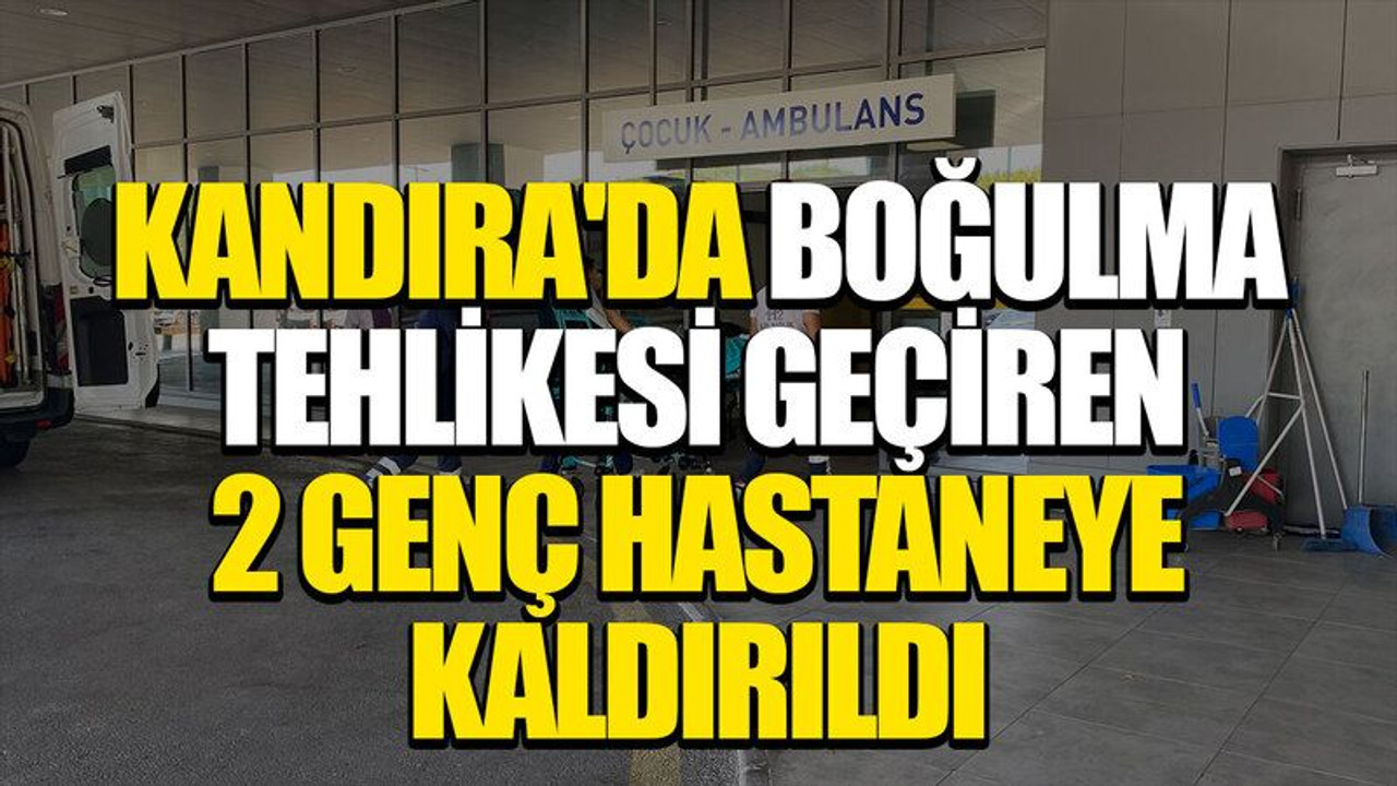 Kandıra'da boğulma tehlikesi geçiren 2 genç hastaneye kaldırıldı