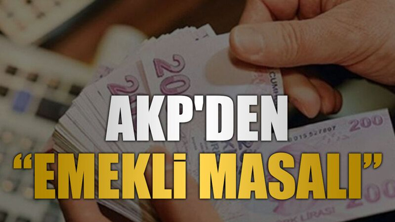 AKP'den emekli masalı