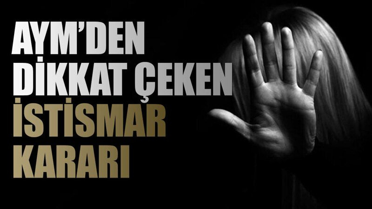 AYM’den dikkat çeken istismar kararı