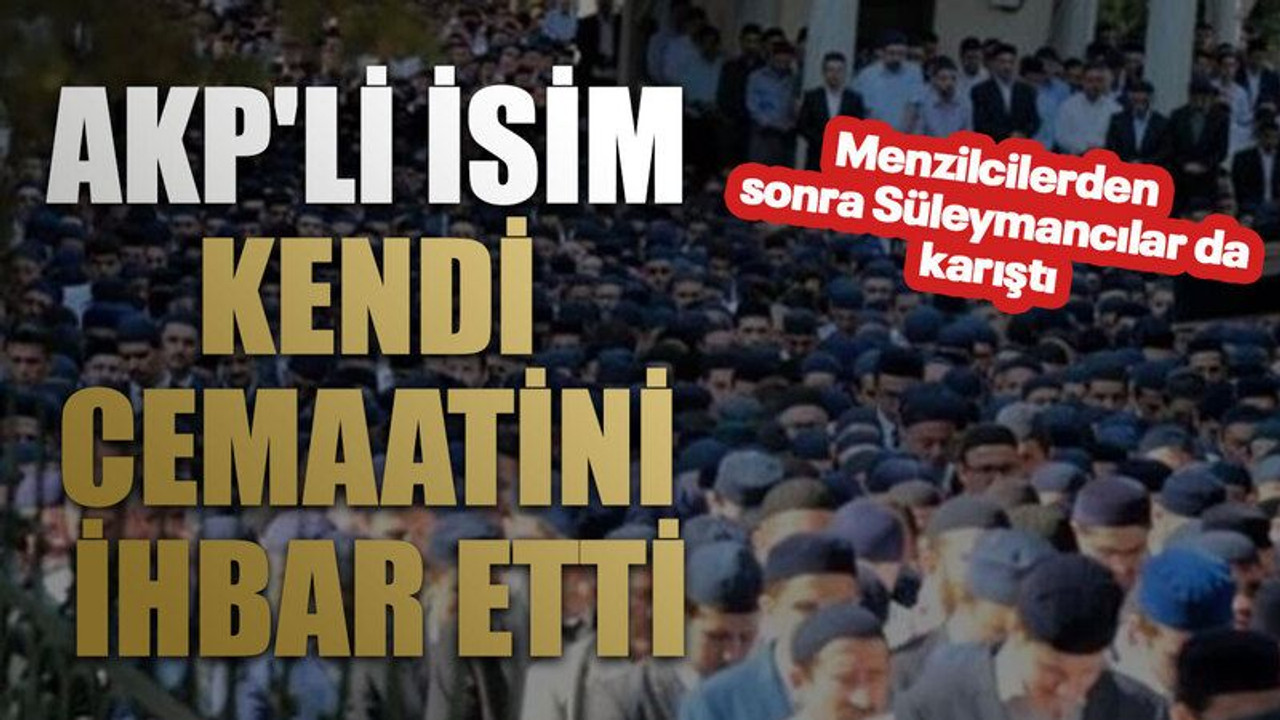 AKP'li isim kendi cemaatini ihbar etti