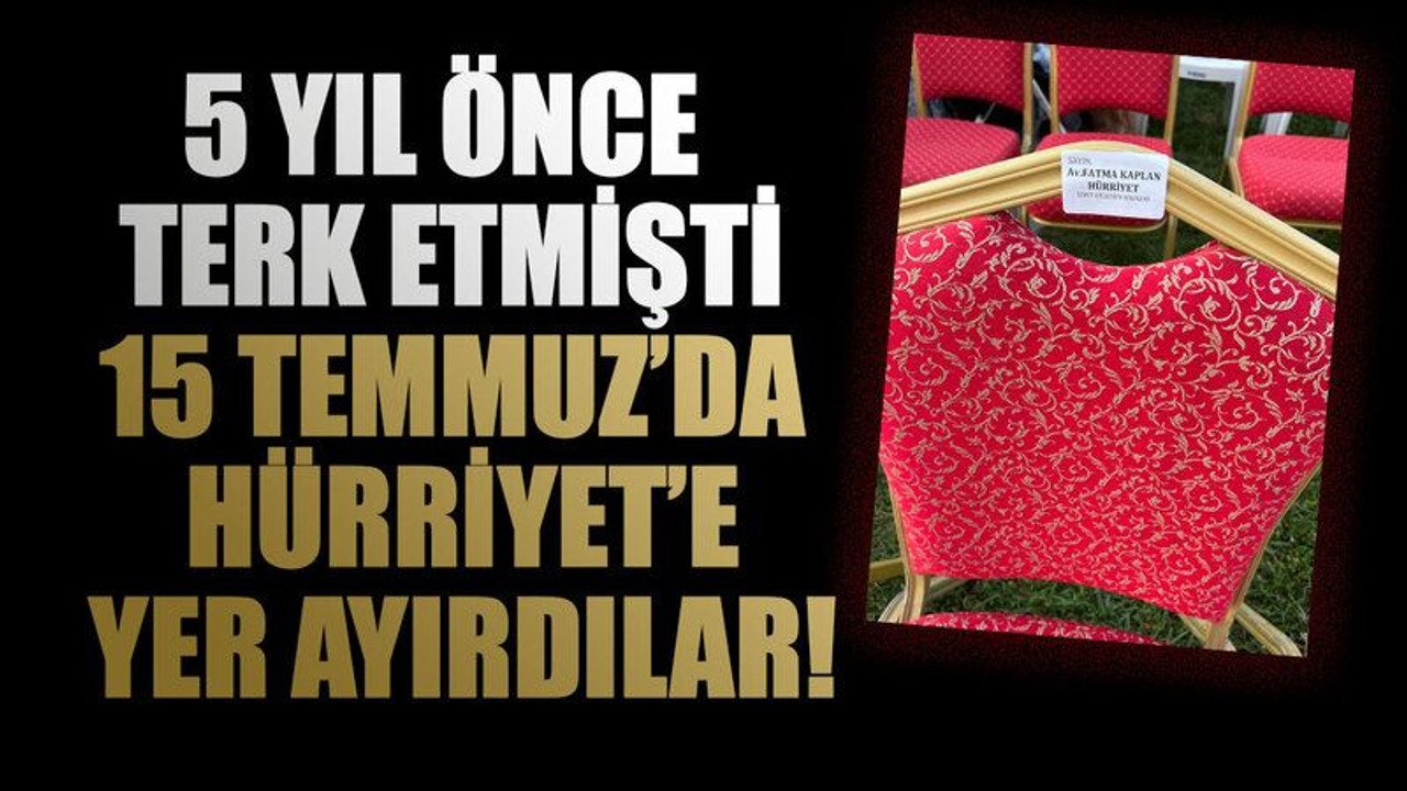 5 yıl önce terk etmişti 15 Temmuz’da Hürriyet’e yer ayırdılar!