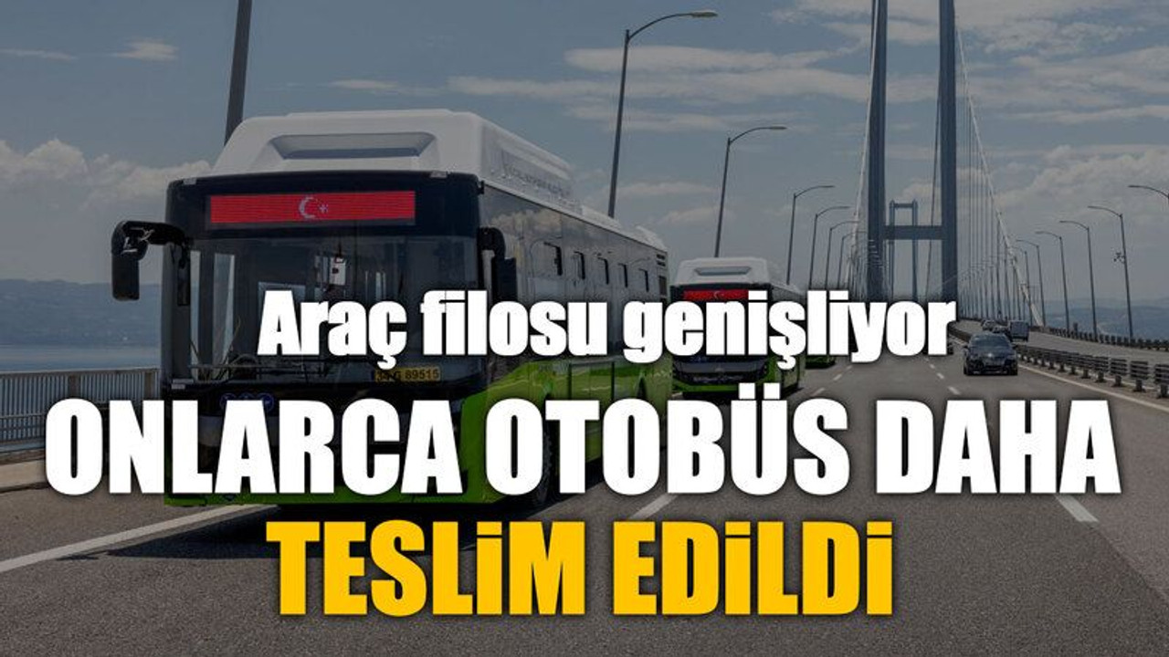 Onlarca otobüs daha teslim edildi