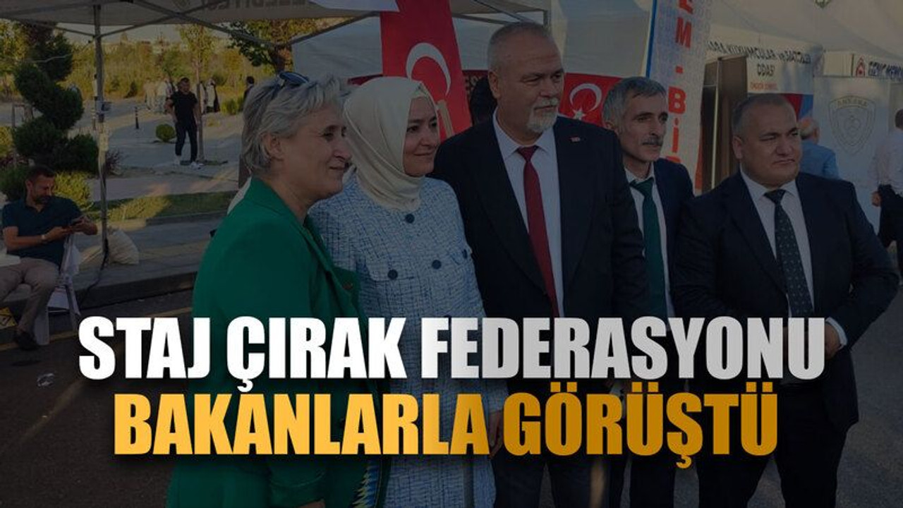 Staj Çırak Federasyonu bakanlarla görüştü