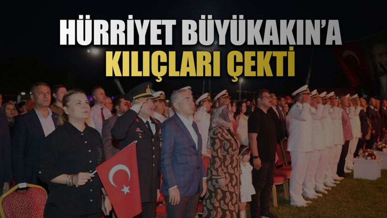 Hürriyet, Büyükakın’a kılıçları çekti