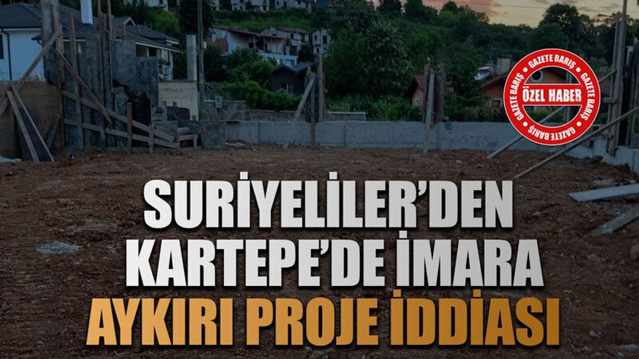Suriyeliler’den Kartepe’de imara aykırı proje iddiası