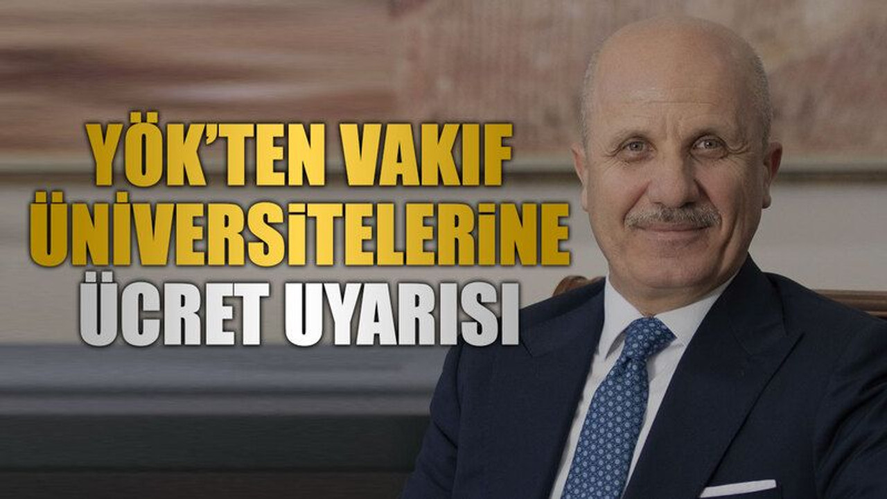 YÖK’ten vakıf üniversitelerine ücret uyarısı