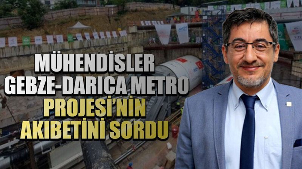 Mühendisler Gebze-Darıca Metro Projesi’nin akıbetini sordu