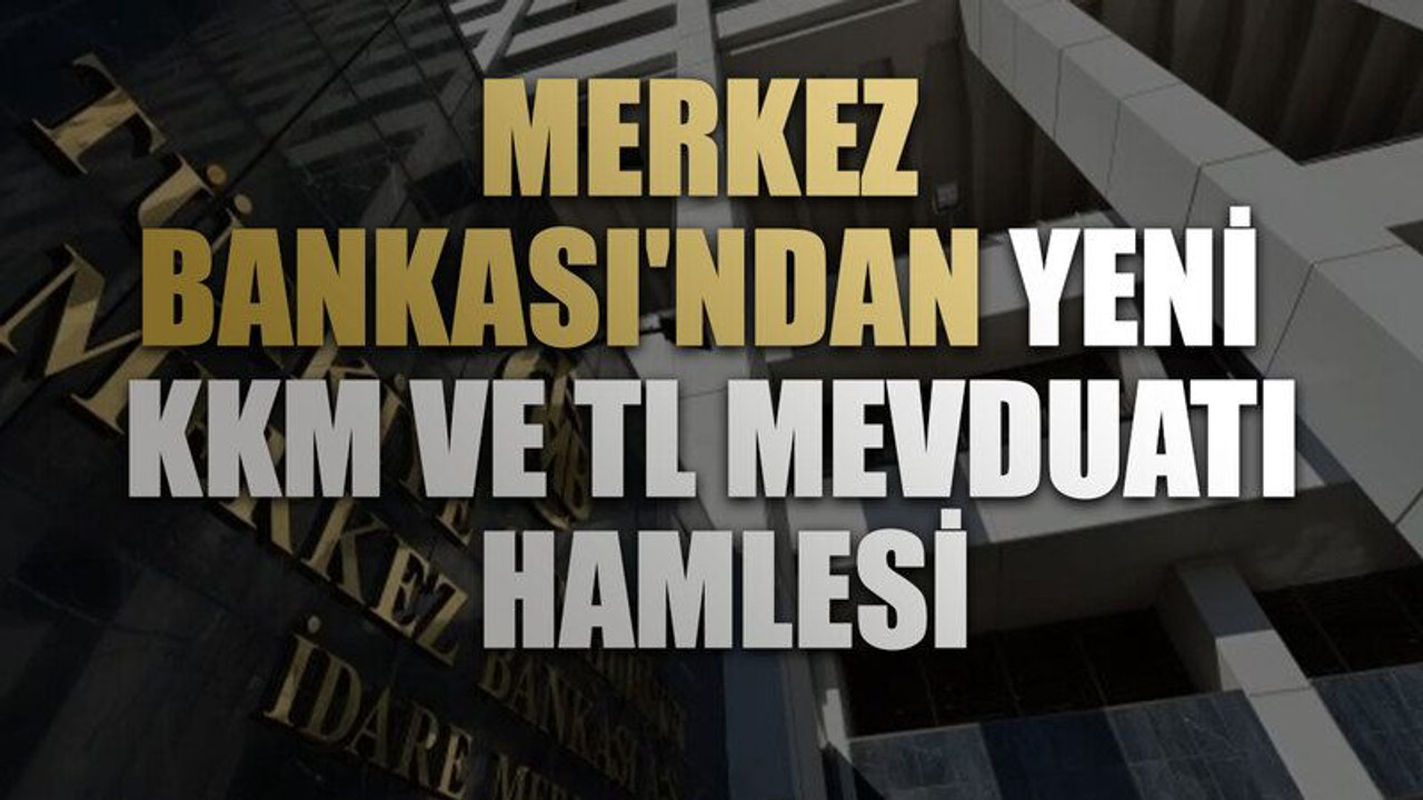 Merkez Bankası'ndan yeni KKM ve TL mevduatı hamlesi
