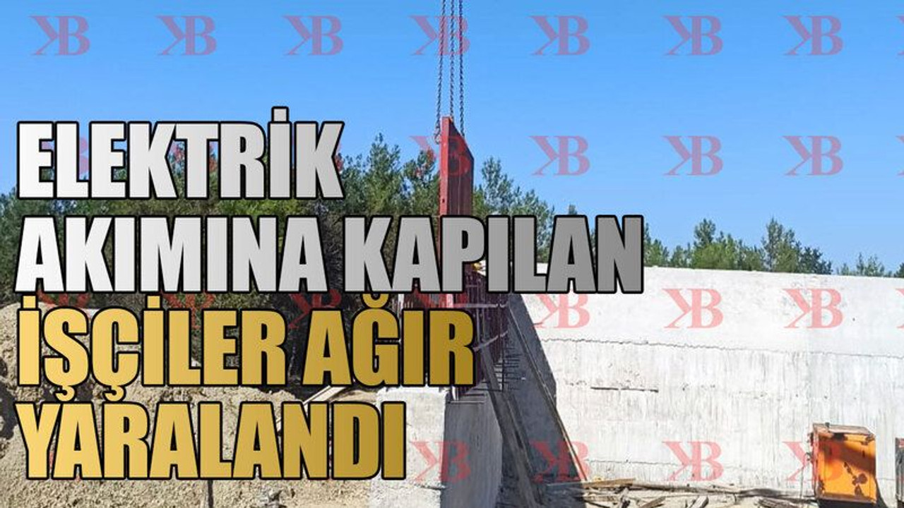 Elektrik akımına kapılan işçiler ağır yaralandı