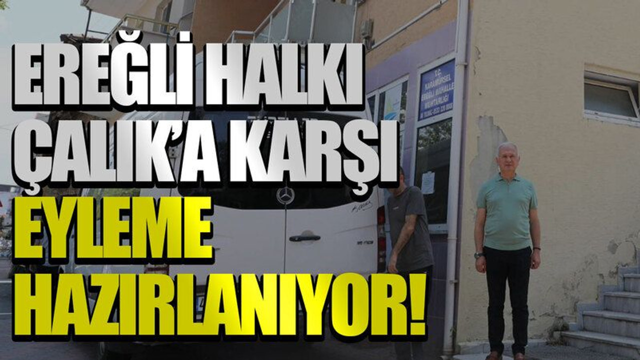 Ereğli halkı Çalık’a karşı eyleme hazırlanıyor!
