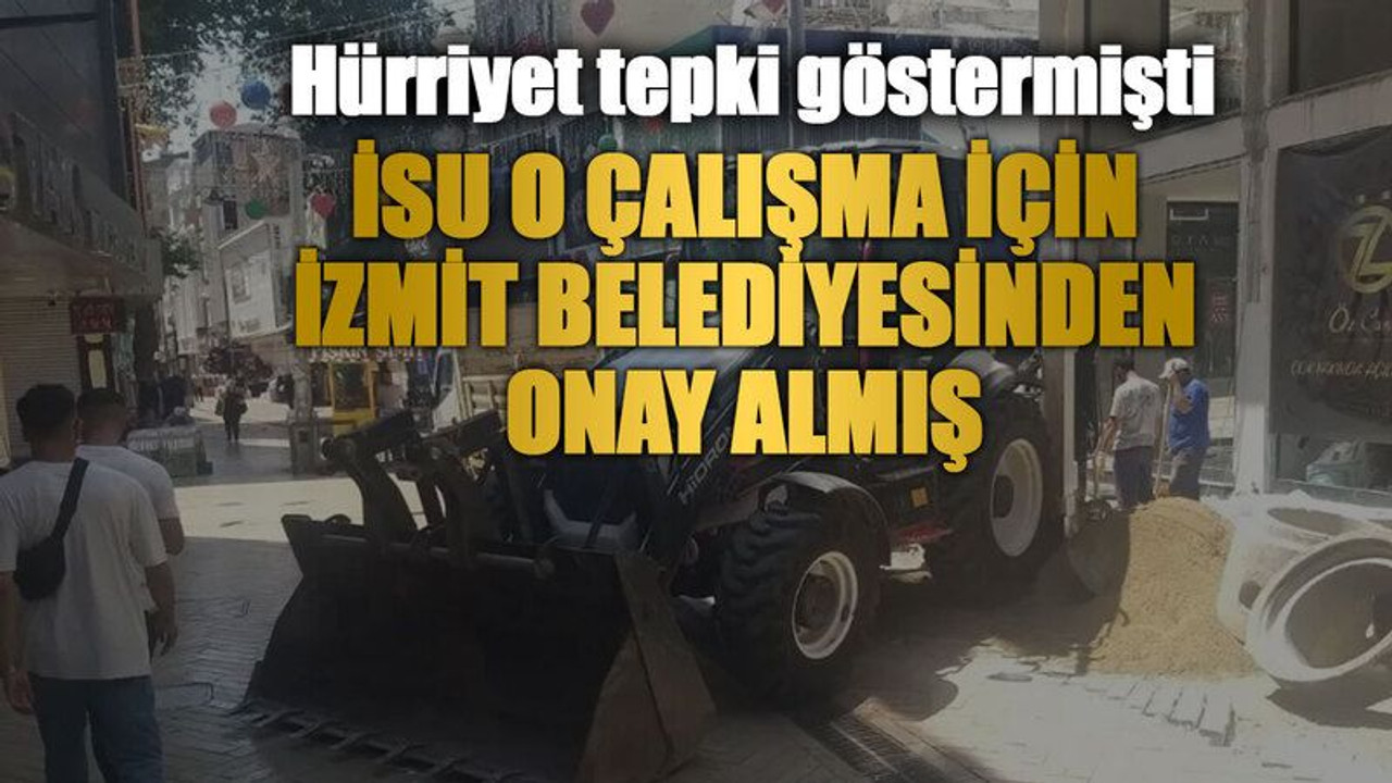 Hürriyet tepki göstermişti, İSU o çalışma için İzmit Belediyesinden onay almış
