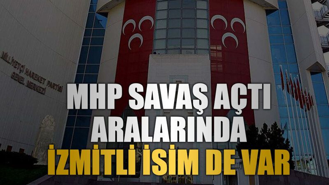 MHP savaş açtı Aralarında İzmitli isim de var