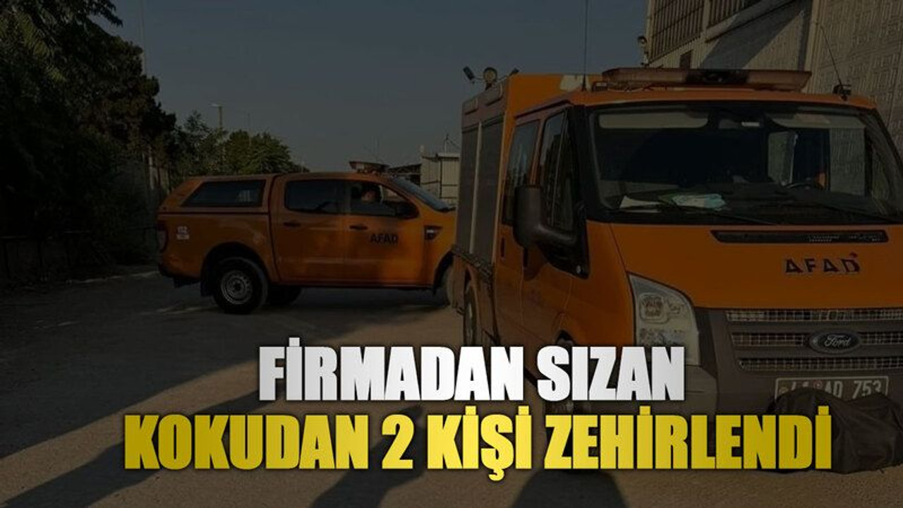 Firmadan sızan kokudan 2 kişi zehirlendi