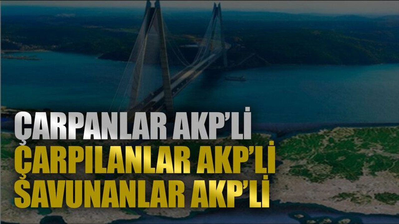 Çarpanlar AKP’li, çarpılanlar AKP’li, savunanlar AKP’li