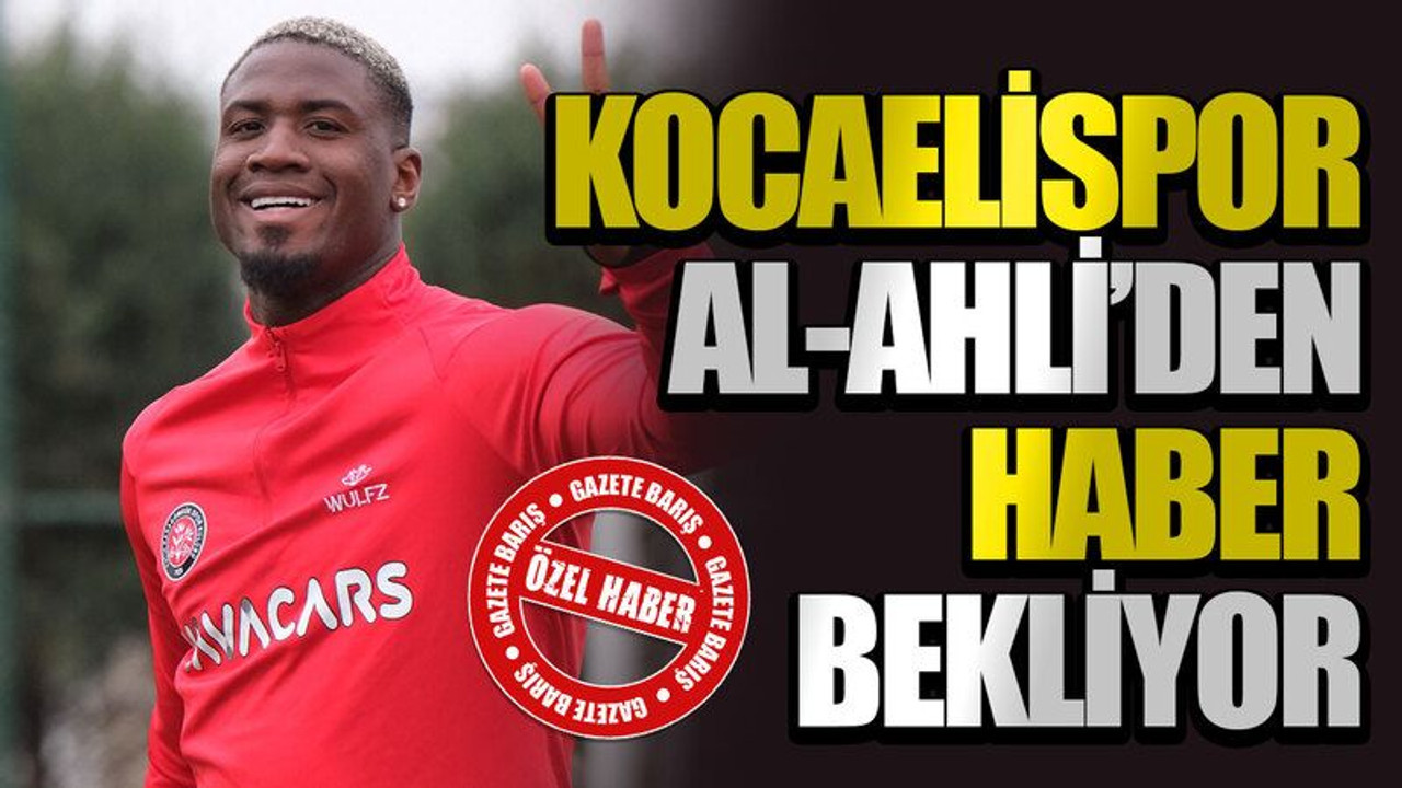 Kocaelispor, Al-Ahli’den haber bekliyor