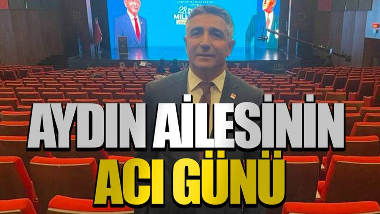 Aydın ailesinin acı günü