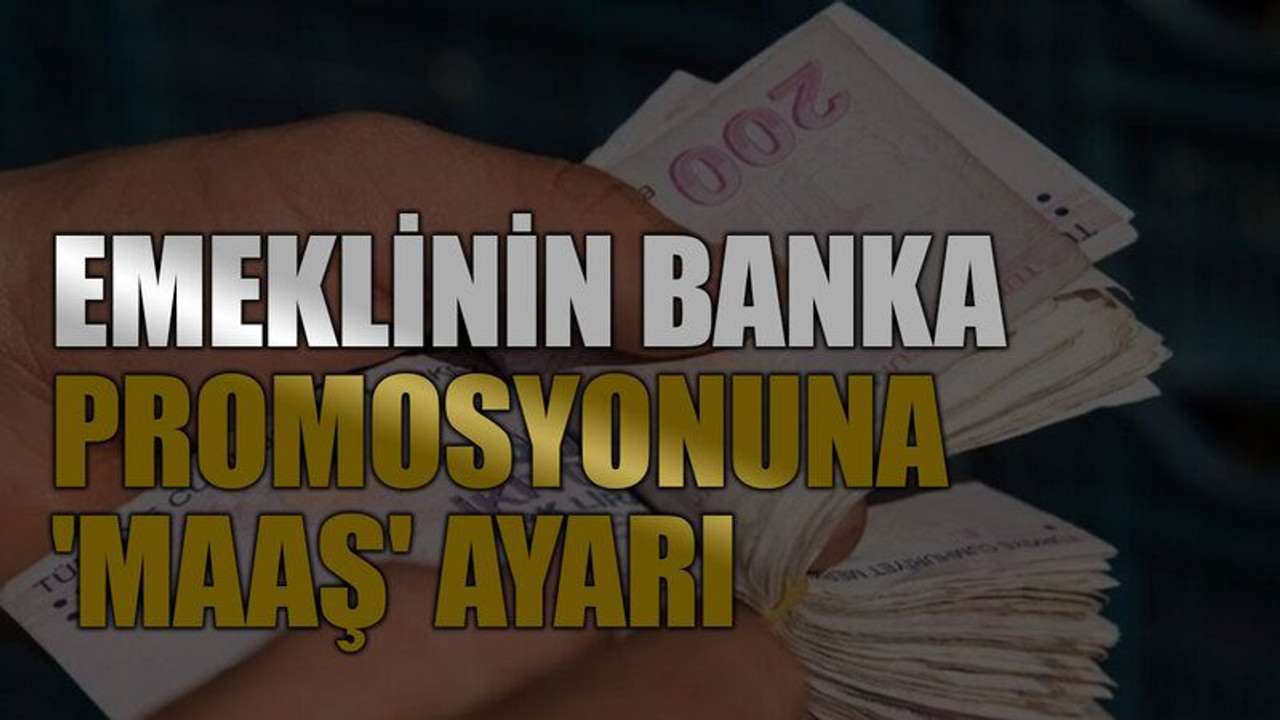 Emeklinin banka promosyonuna 'maaş' ayarı