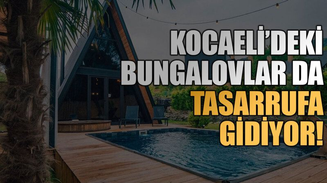 Kocaeli’deki bungalovlar da tasarrufa gidiyor!