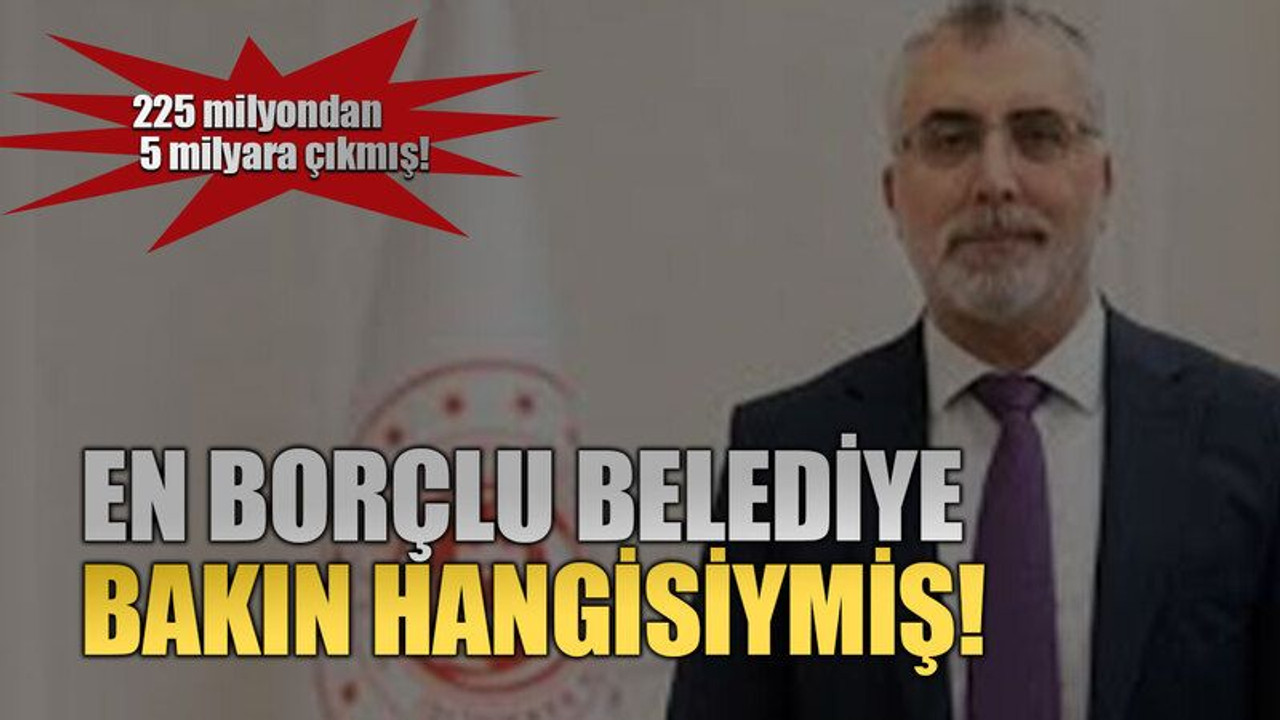 En borçlu belediye bakın hangisiymiş!