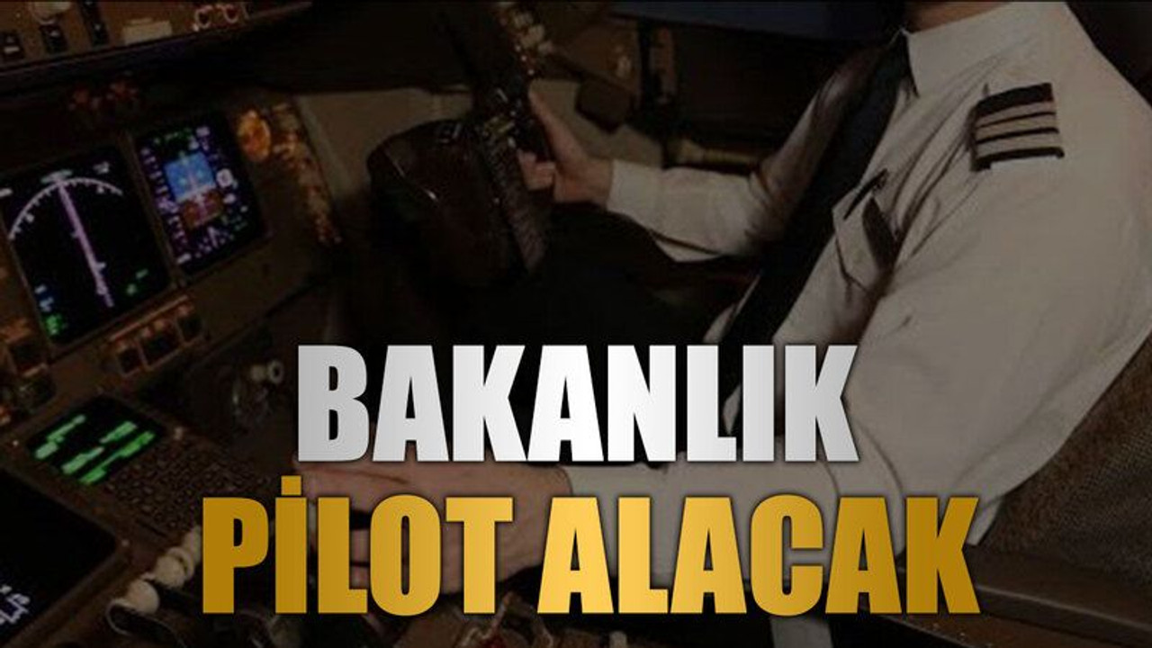 Bakanlık pilot alacak