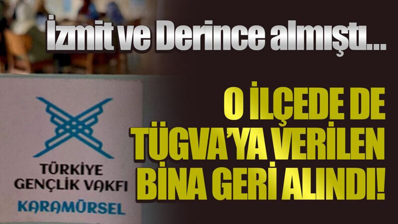 İzmit ve Derince almıştı… O ilçede de TÜGVA’ya verilen bina geri alındı!
