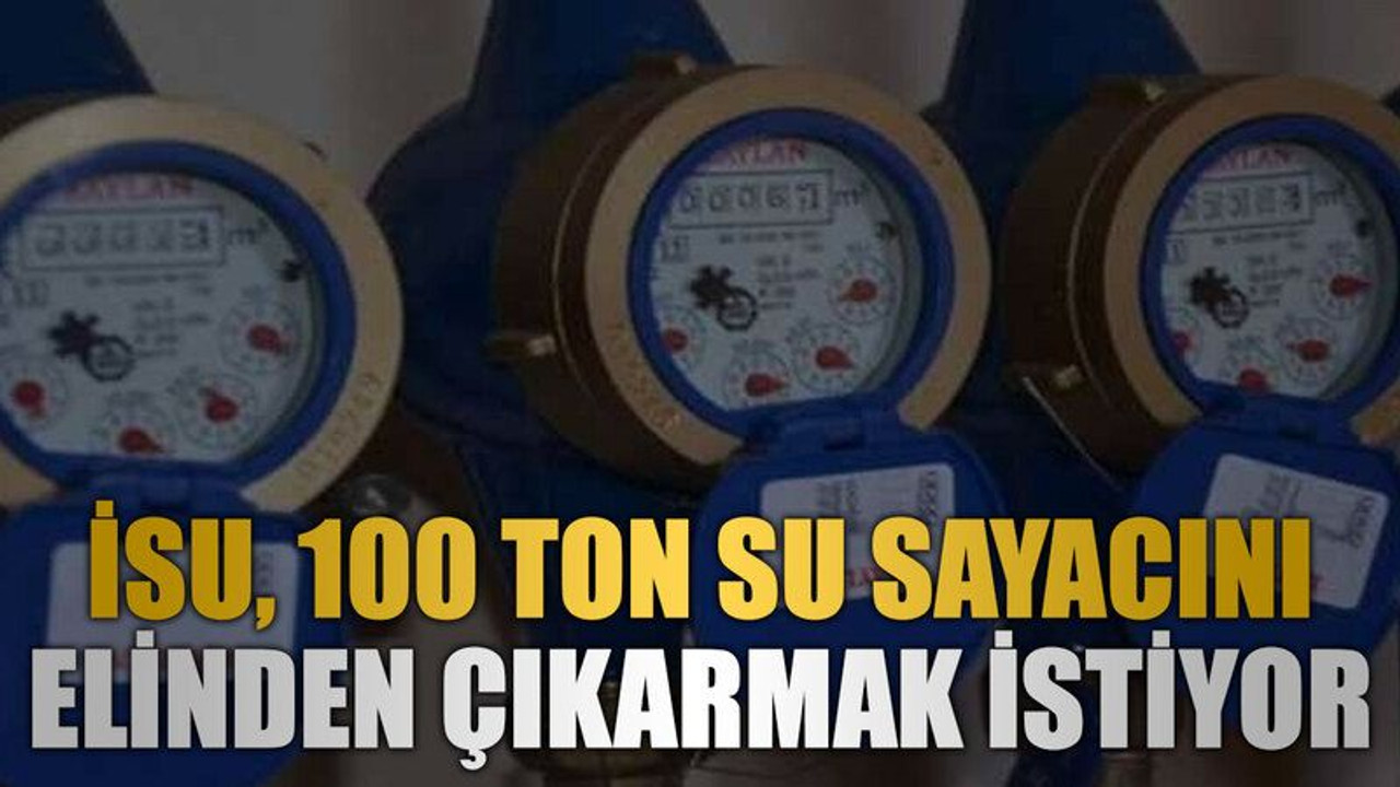 İSU, 100 ton su sayacını elinden çıkarmak istiyor