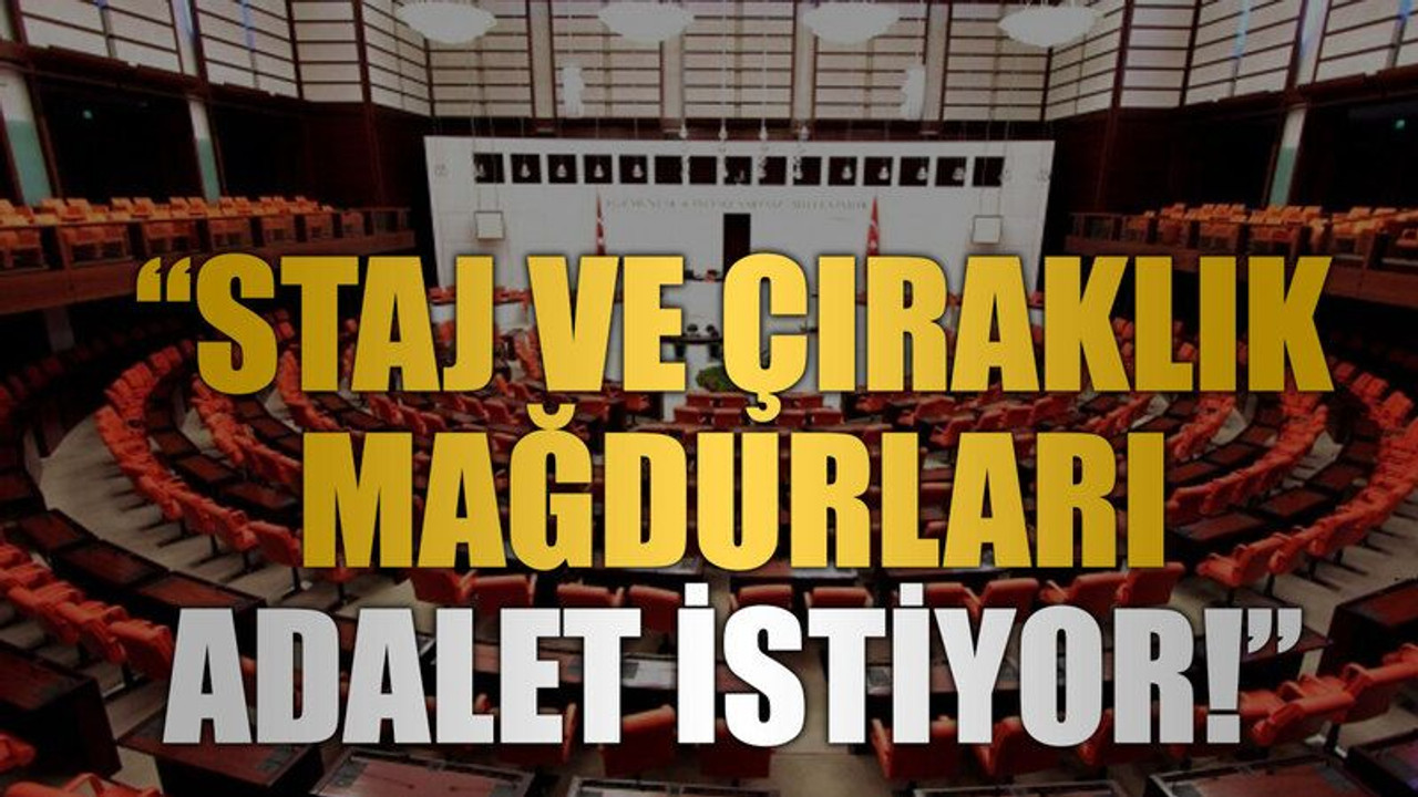 “Staj ve Çıraklık mağdurları adalet istiyor!”