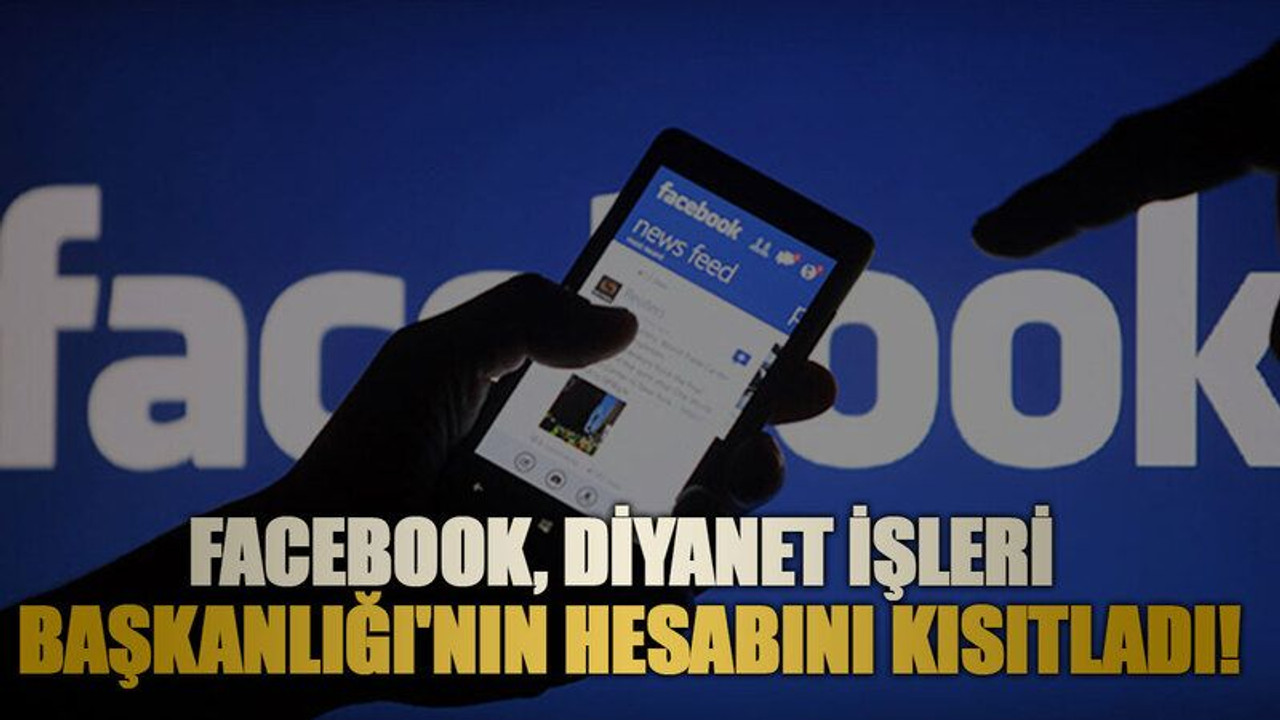 Facebook, Diyanet İşleri Başkanlığı'nın hesabını kısıtladı!