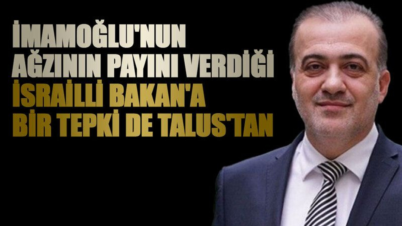 İmamoğlu'nun ağzının payını verdiği İsrailli Bakan'a bir tepki de Talus'tan