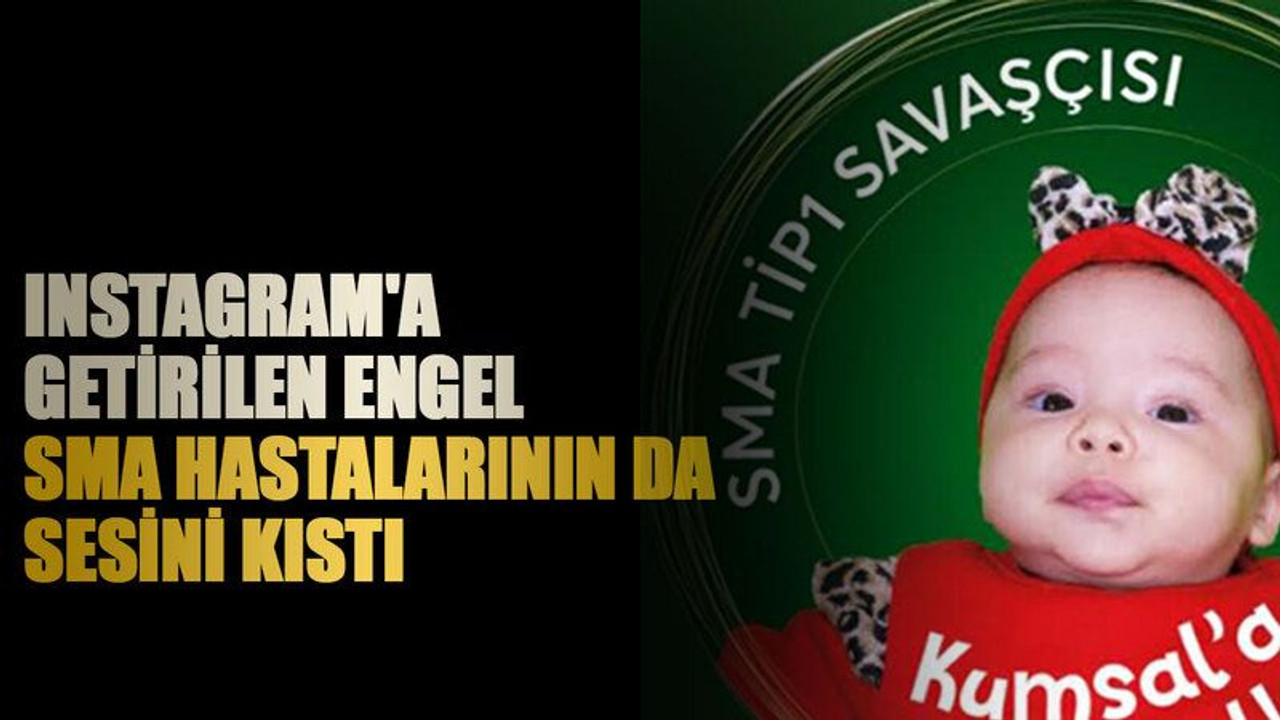 Instagram'a getirilen engel, SMA hastalarının da sesini kıstı