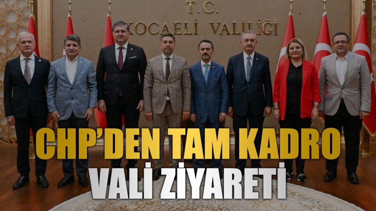 CHP’den tam kadro Vali ziyareti
